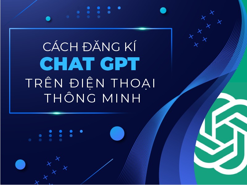 cach-dang-ki-chat-gpt-tren-dien-thoai
