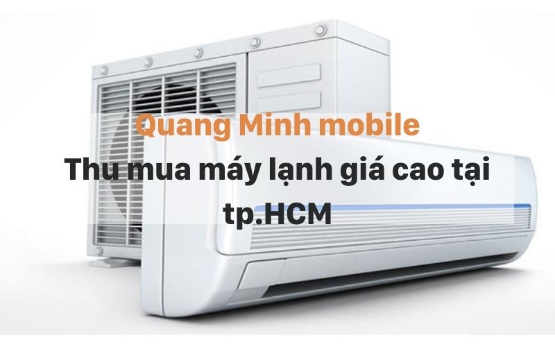 Thu mua máy lạnh cũ giá cao Tp.HCM
