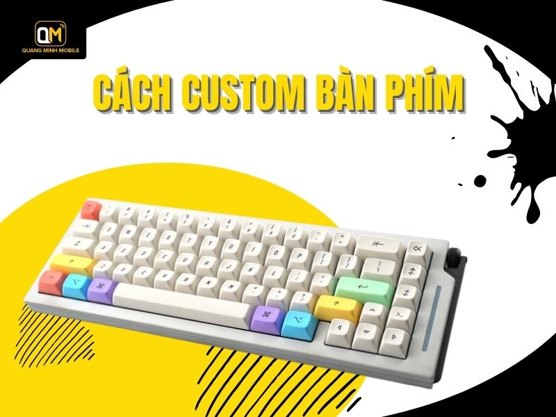 Cách custom bàn phím dễ dàng cho người mới