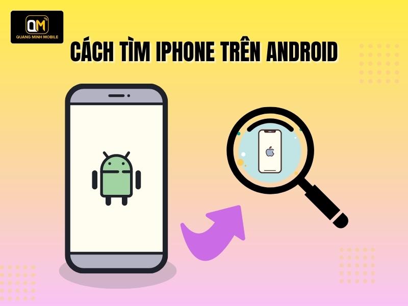 Cách tìm iPhone trên Android khi bị mất điện thoại