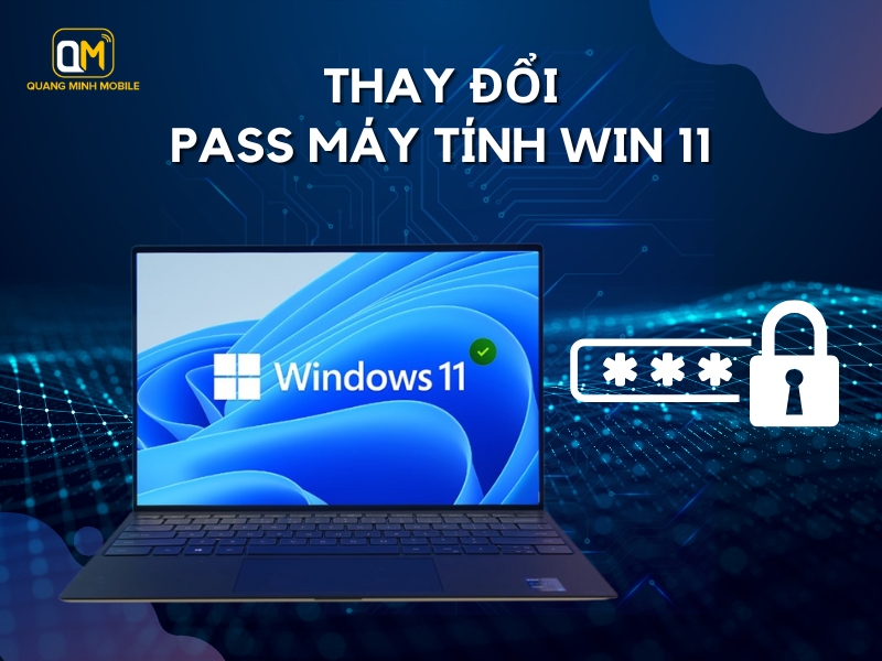 Hướng dẫn thay đổi pass máy tính Win 11 từ A đến Z